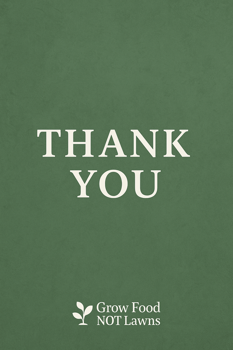 Thank You for Supporting Grow Food NOT Lawns