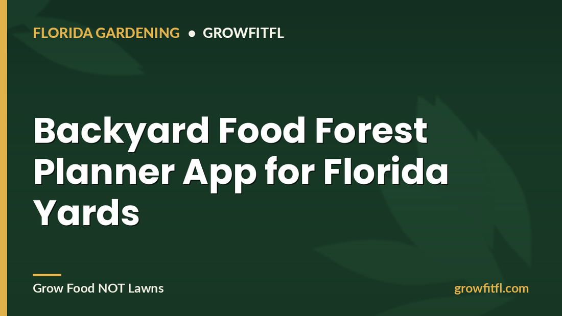 Backyard Food Forest Planner App for Florida yards - GrowFitFL