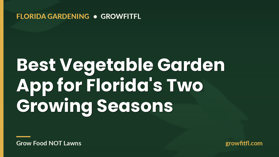 Best Vegetable Garden App for Florida - GrowFitFL Florida gardening