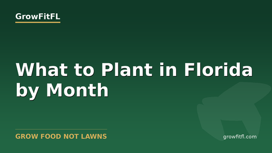 What to Plant in Florida by Month - GrowFitFL