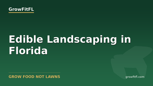 Edible Landscaping in Florida - GrowFitFL