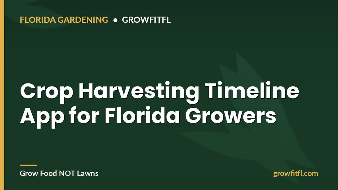 Crop Harvesting Timeline App for Florida Growers - GrowFitFL Florida gardening