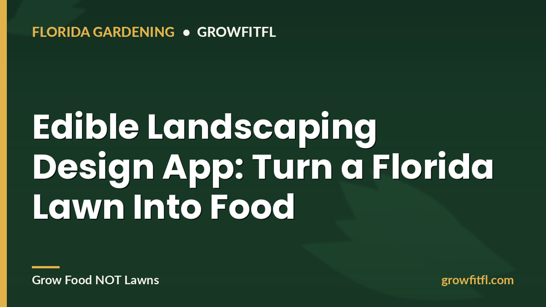 Edible Landscaping Design App for Florida - GrowFitFL Florida gardening