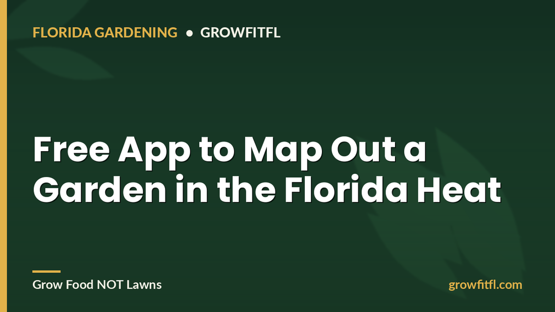Free App to Map Out a Garden in Florida heat - GrowFitFL