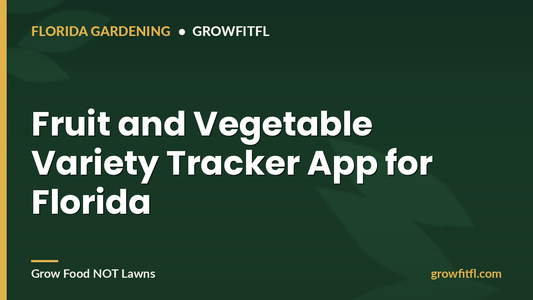 Fruit and Vegetable Variety Tracker App for Florida - GrowFitFL Florida gardening