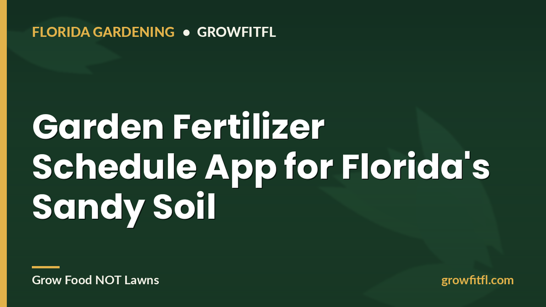 Garden Fertilizer Schedule App for Florida's Sandy Soil - GrowFitFL Florida gardening