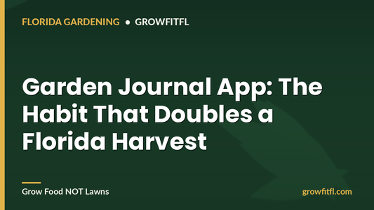 Garden Journal App for Florida growers - GrowFitFL Florida gardening