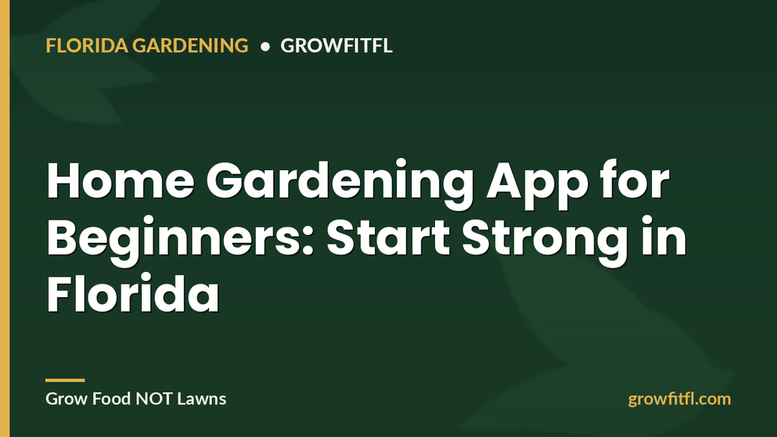 Home Gardening App for Beginners in Florida - GrowFitFL