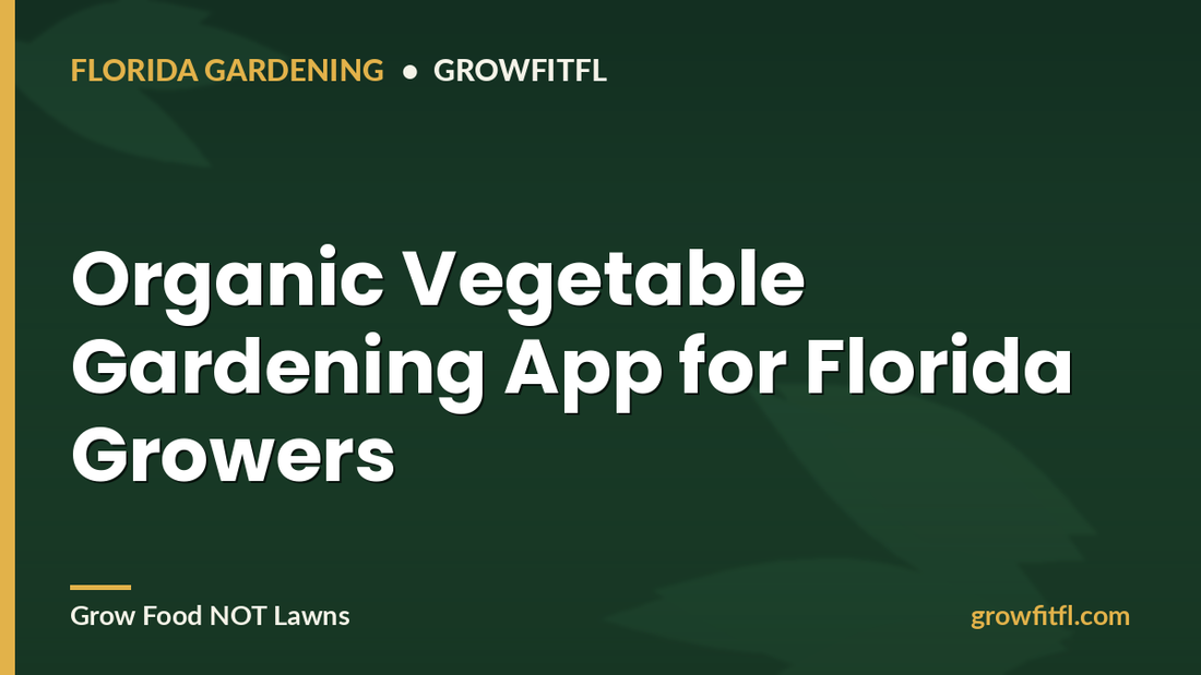 Organic Vegetable Gardening App for Florida Growers - GrowFitFL Florida gardening