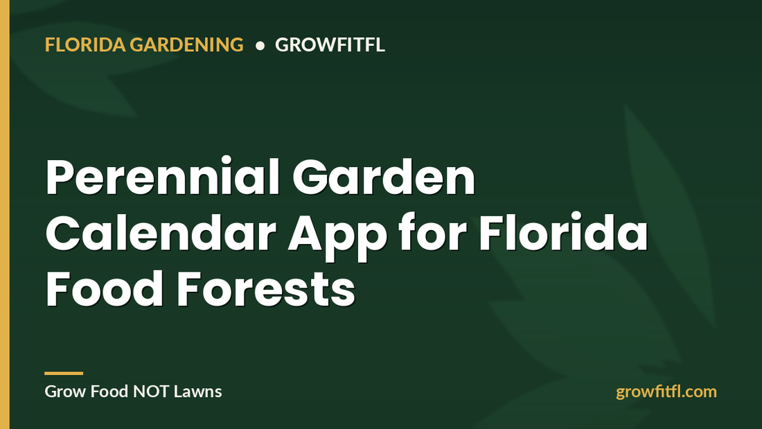 Perennial Garden Calendar App for Florida Food Forests - GrowFitFL Florida gardening