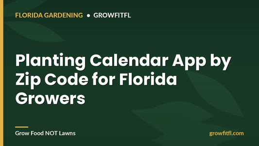 Planting Calendar App by Zip Code for Florida Growers - GrowFitFL Florida gardening
