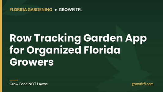 Row Tracking Garden App for Organized Florida Growers - GrowFitFL Florida gardening