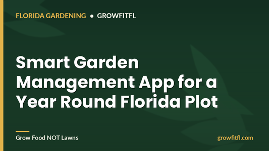 Smart Garden Management App for a year round Florida plot - GrowFitFL