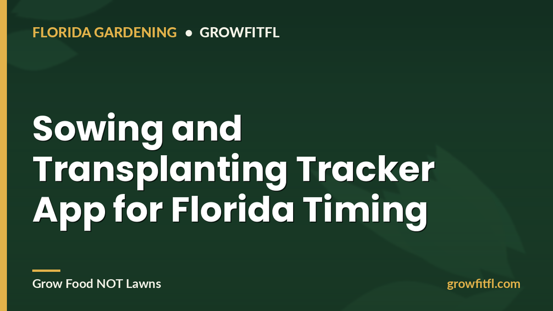 Sowing and Transplanting Tracker App for Florida Timing - GrowFitFL Florida gardening