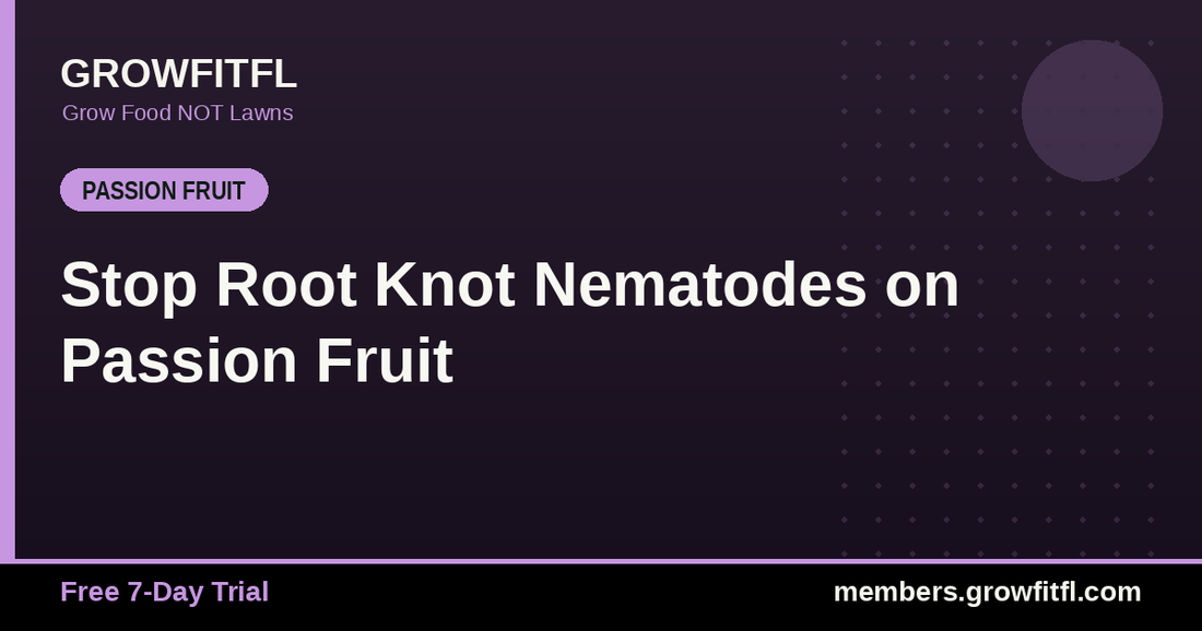 Stop Root Knot Nematodes on Passion Fruit - GrowFitFL Florida gardening