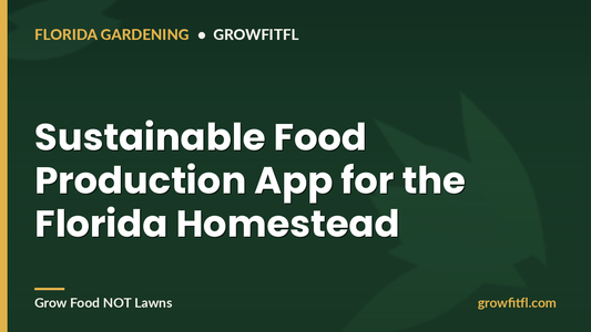 Sustainable Food Production App for the Florida Homestead - GrowFitFL Florida gardening