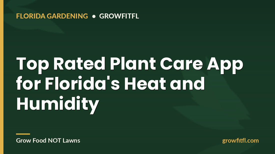 Top Rated Plant Care App for Florida heat and humidity - GrowFitFL