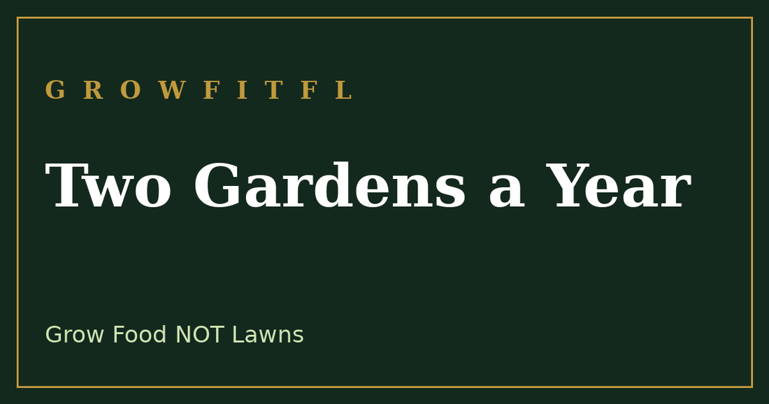 How to plant two gardens a year in the South with spring and fall planting - GrowFitFL Florida gardening