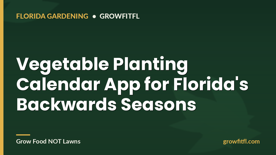 Vegetable Planting Calendar App for Florida's Backwards Seasons - GrowFitFL Florida gardening